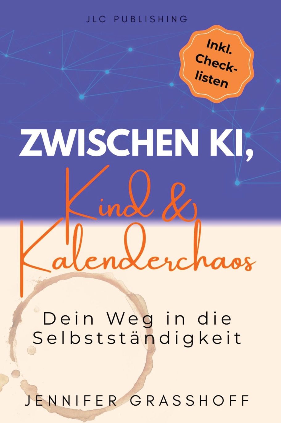 Zwischen KI, Kind & Kalenderchaos – Dein Weg in die Selbstständigkeit ist das erste Buch von Autorin Jennifer Grasshoff aus Hamburg. 